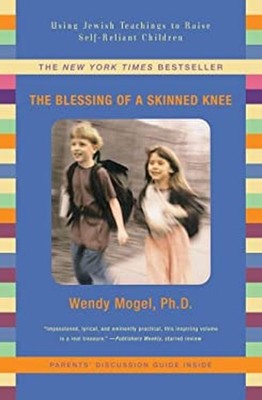 The Blessing of a Skinned Knee : Raising Self-Reliant Children We