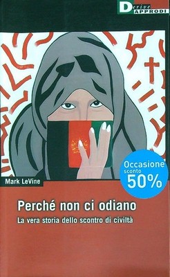 WARUM SIE UNS NICHT HASSEN. DIE WAHRE GESCHICHTE DES KAMPFES DER ZIVILISATION LEVINE MARK