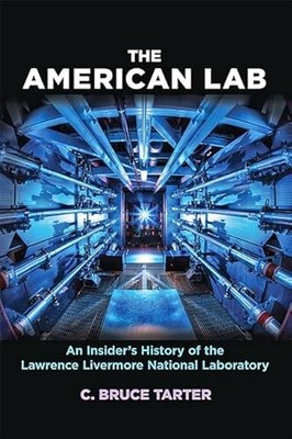The American Lab: An Insider s History of the Lawrence Livermore National Labor