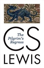 Pilgrim's Regress : An Allegorical Apology for Christianity, Reason, and Roma...