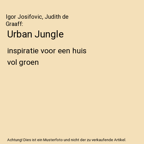 Urban Jungle: inspiratie voor een huis vol groen, Igor Josifovic, Judith de Graa - Afbeelding 1 van 1