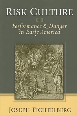 Risk Culture : Performance and Danger in Early America