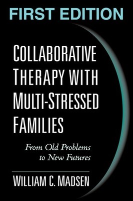 Collaborative Therapy with Multi-Stressed Families: From Old Problems to New...