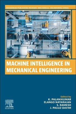 Machine Intelligence in Mechanical Engineering (Woodhead Publishing Reviews: