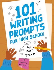 101 Writing Prompts for High School: One-Page Prompts for S