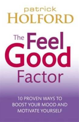 The Feel Good Factor: 10 Proven Ways to Feel Happy and Motivated - VERY GOOD