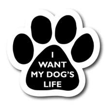 I Want My Dog's Life Paw print Car Magnet  5" Paw Print Auto Truck Decal Magnet