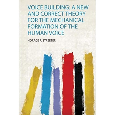 Voice Building : a New and Correct Theory for the Mecha -  NEW Horace R. Stree 2