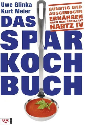 Das Sparkochbuch. Günstig und ausgewogen ernähren nach dem Regelsatz Hartz IV