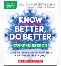 Know Better, Do Better: Comprehension: Fueling the Reading Brain With Knowledge,
