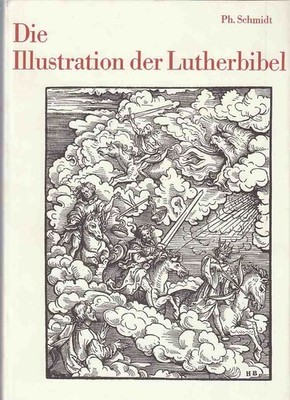 Die Illustration der Lutherbibel. 1522-1700. Ein Stück abendländischer Kultur- u