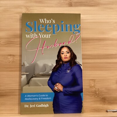 Who s Sleeping With Your Husband A woman s Guide To Rediscovering Jeri Godhigh