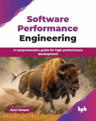 Software Performance Engineering: A comprehensive guide for high-performance dev