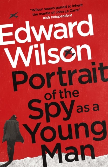 Portrait of the Spy as a Young Man by Edward Wilson (Paperback Book)