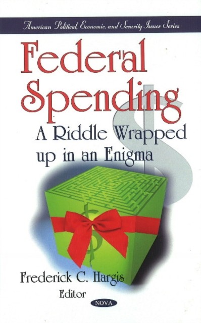 Federal Spending: A Riddle Wrapped up in an by Frederick C Hargis HARDBACK
