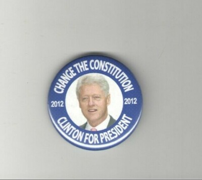 2012 pin BILL CLINTON PRESIDENT pinback CHANGE the CONSTITUTION Third Term