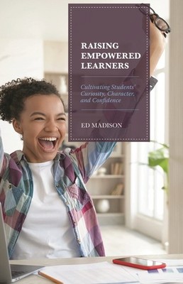 Raising Empowered Learners: Cultivating Students' Curiosity,...