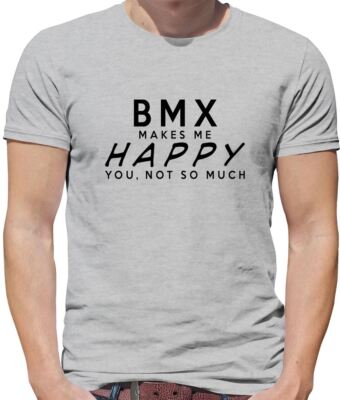BMX Makes Me Happy, You Not So Much - Mens T-Shirt - Bike Cyclist Motocross