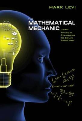 The Mathematical Mechanic: Using Physical Reasoning to Solve Problems - GOOD