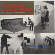 Collections en mouvement Les fonds régionaux d'art contemporain 1995