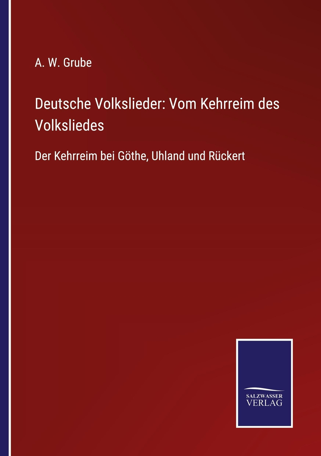 Deutsche Volkslieder: Vom Kehrreim Des Volksliedes, A. W. Grube