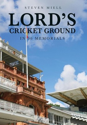 Lord's Cricket Ground in 50 Memorials by Steven Miell Paperback Book