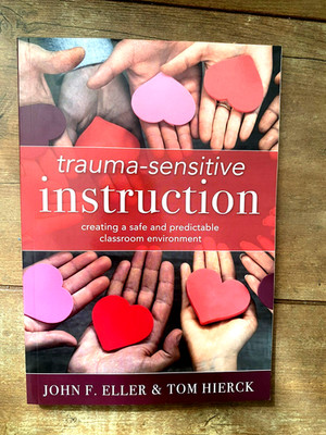 Trauma-Sensitive Instruction: Creating a Safe and Predictable Classroom Envi 