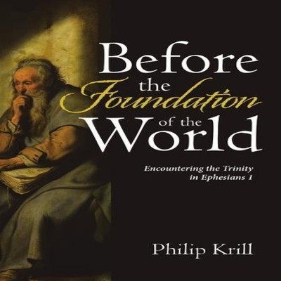 Before the Foundation of the World Encountering the Trinity in Ep