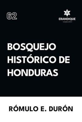 Bosquejo Histrico de Honduras by R?mulo E. Dur?n (Spanish) Paperback Book