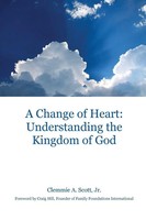A Change Of Heart Understanding The Kingdom Of God Clemmie A. Scott Taschenbuch