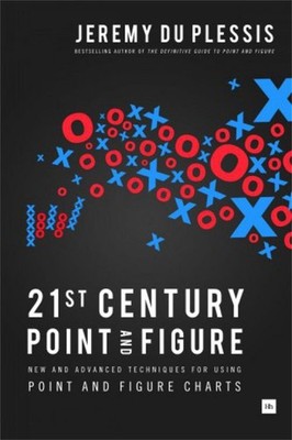 21st Century Point and Figure: New and Advanced Techniques for Using Point and F