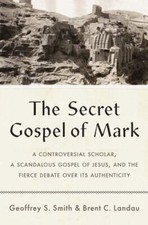 The Secret Gospel of Mark: A Controversial Scholar, a Scandalous Gospel of Jesu