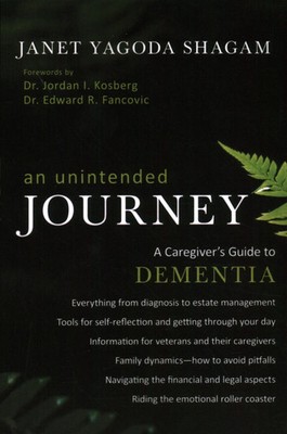 An Unintended Journey A Caregiver's Guide to Dementia Janet Yagoda Shagam Buch