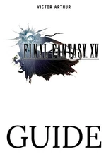 Final Fantasy XV Guide: Walkthrough, Side Quests, Bounty Hunts, Food Recipes...