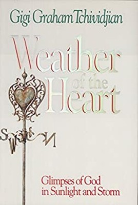 Weather of the Heart : A Steady Faith for Sunny Days...& Stormy N