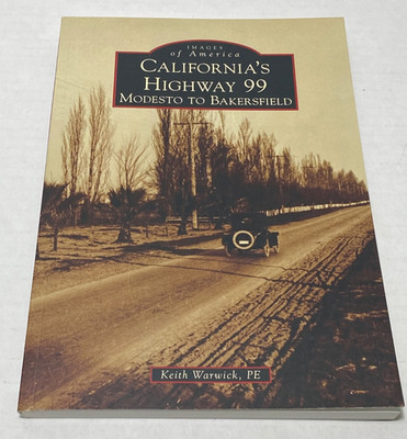 California's Highway 99 : Modesto to Bakersfield by Keith Warwick P.E. (2014,...