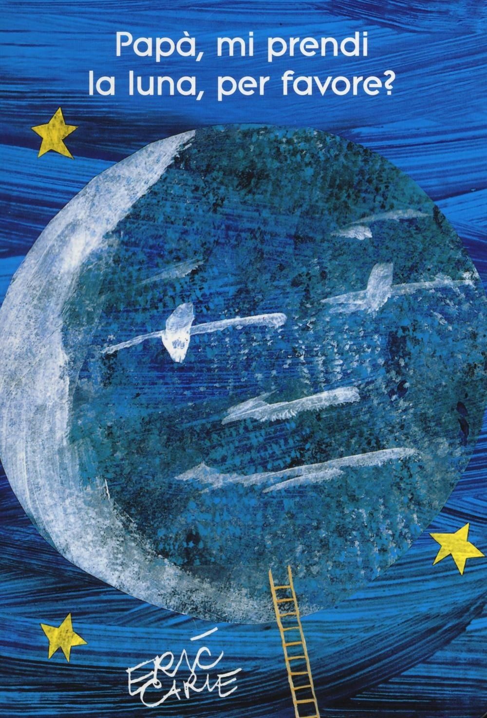 Libri Eric Carle - Papa, Mi Prendi La Luna, Per Favore? Ediz. Illustrata