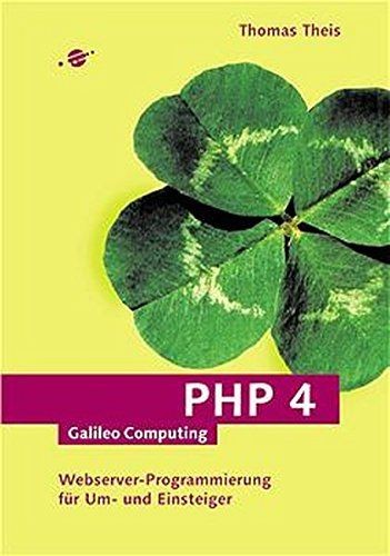 PHP 4: Webserver-Programmierung für Einsteiger (Galileo Computing) Theis, Thomas