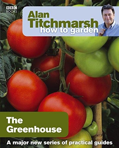 Alan Titchmarsh How to Garden: Greenhouse Gardening: 23 - Titchmarsh, Alan