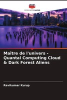 Ravikumar Kurup | MaîTre De L'univers - Quantal Computing Cloud & Dark Forest...