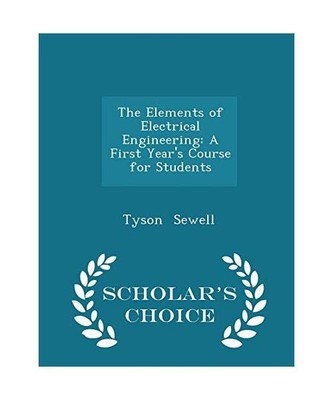 The Elements of Electrical Engineering: A First Year's Course for Students - Sch