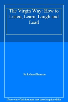 The Virgin Way: How to Listen, Learn, Laugh and Lead,Sir Richa ,