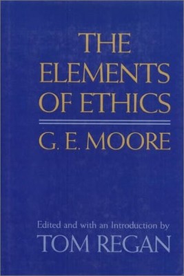 THE ELEMENTS OF ETHICS By G. E. Moore & Tom Regan - Hardcover