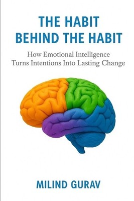 The Habit Behind the Habit: How Emotional Intelligence Turns Intentions Into Las
