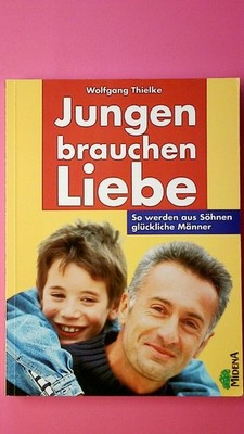 139831 Wolfgang Thielke JUNGEN BRAUCHEN LIEBE so werden aus Söhnen glückliche