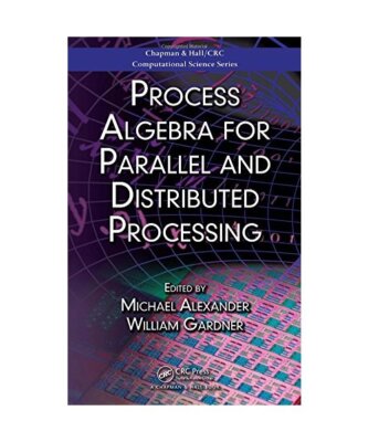 Process Algebra for Parallel and Distributed Processing, Michael Alexander