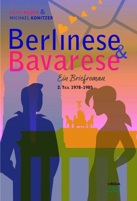 Berlinese & Bavarese | Ein Briefroman 2. Teil 1978-1985 | Heidi Rauch (u. a.)