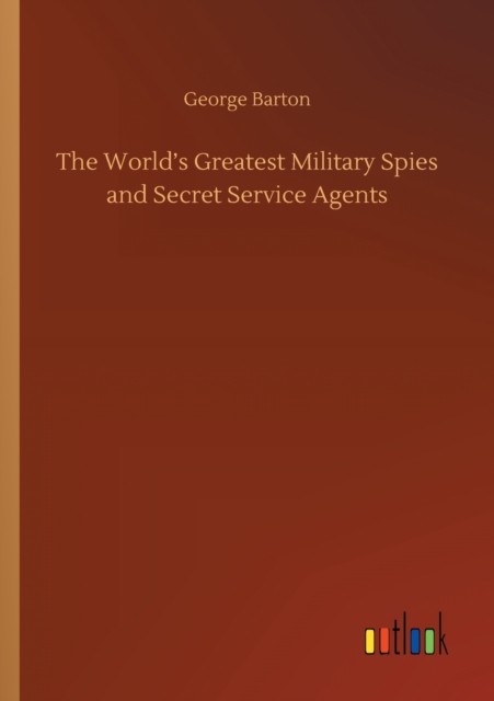 The World's Greatest Military Spies and Secret by George Barton PAPERBACK