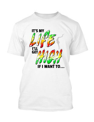 It My Life I'll Get High Men Graphic Tee Shirt Big and Tall or Small T Shirt
