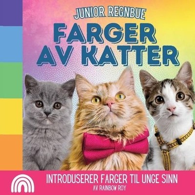 Junior Regnbue, Farger av Katter: Introduserer farger til unge sinn by Rainbow R